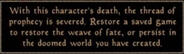 A banner depicting only text, reading "With this character's death, the thread of prophecy is severed. Restore a saved game to restore the weave of fate, or persist in the doomed world you have created"